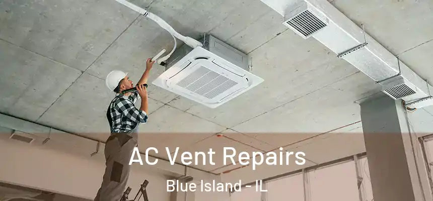  AC Vent Repairs Blue Island - IL