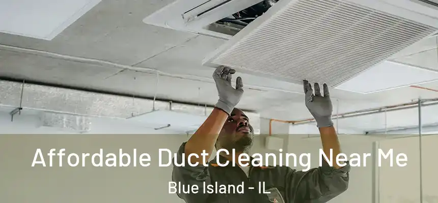  Affordable Duct Cleaning Near Me Blue Island - IL