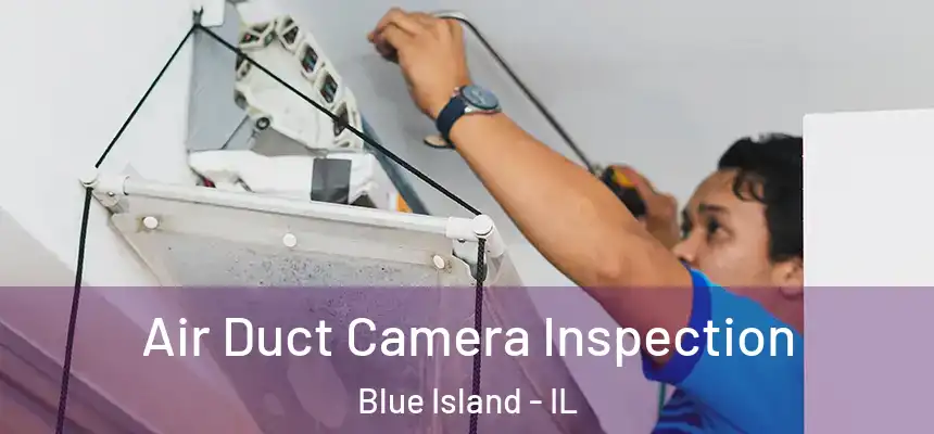  Air Duct Camera Inspection Blue Island - IL