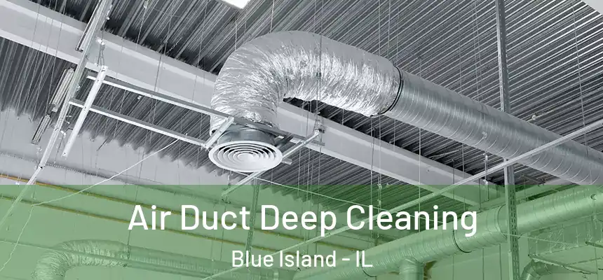 Air Duct Deep Cleaning Blue Island - IL