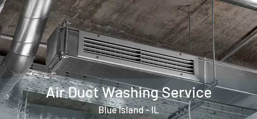 Air Duct Washing Service Blue Island - IL