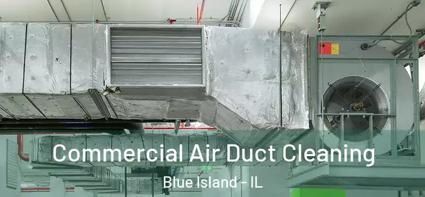 Commercial Air Duct Cleaning Blue Island - IL