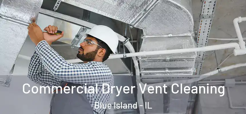  Commercial Dryer Vent Cleaning Blue Island - IL