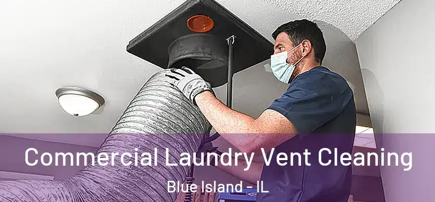 Commercial Laundry Vent Cleaning Blue Island - IL