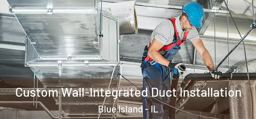  Custom Wall-Integrated Duct Installation Blue Island - IL