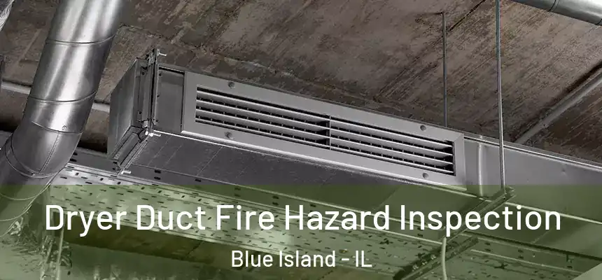 Dryer Duct Fire Hazard Inspection Blue Island - IL