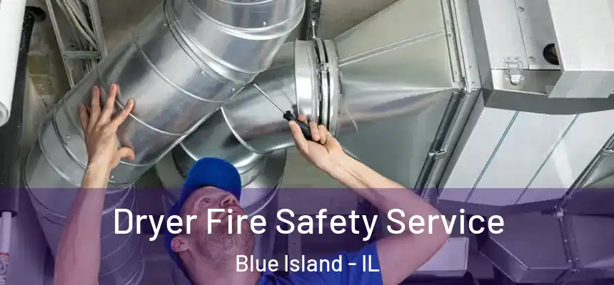  Dryer Fire Safety Service Blue Island - IL
