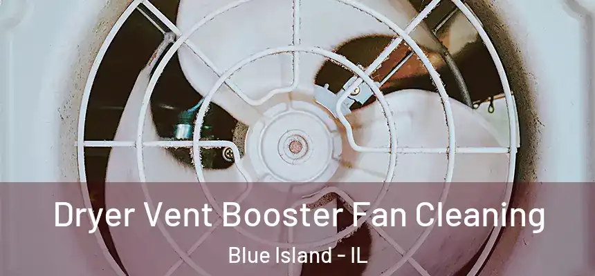 Dryer Vent Booster Fan Cleaning Blue Island - IL