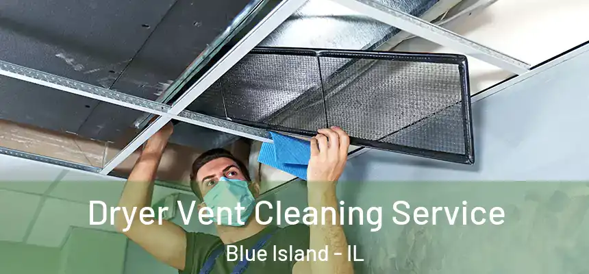  Dryer Vent Cleaning Service Blue Island - IL