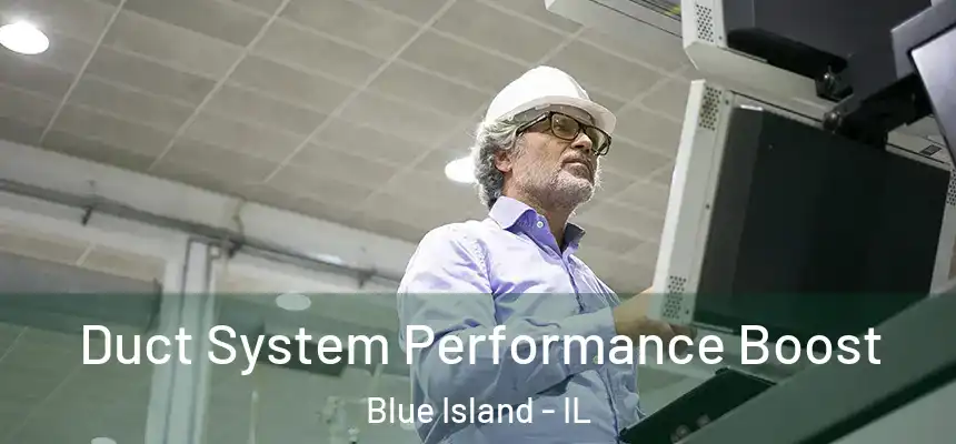 Duct System Performance Boost Blue Island - IL