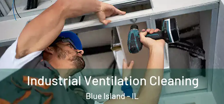 Industrial Ventilation Cleaning Blue Island - IL
