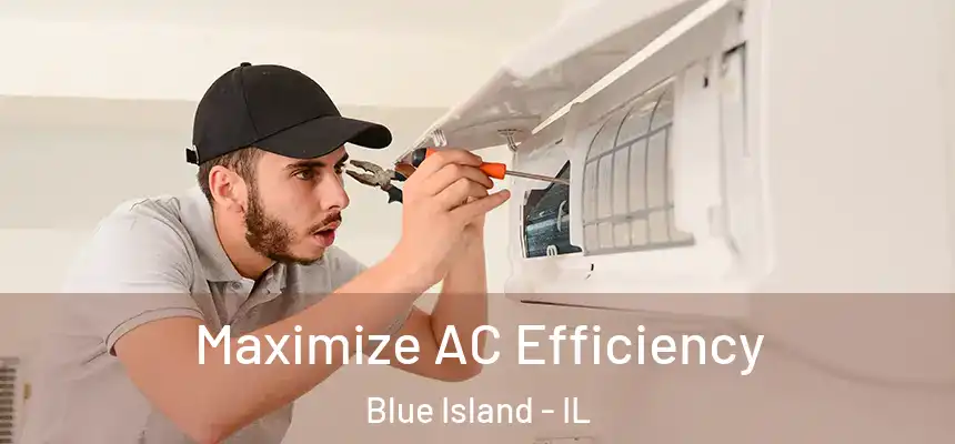 Maximize AC Efficiency Blue Island - IL