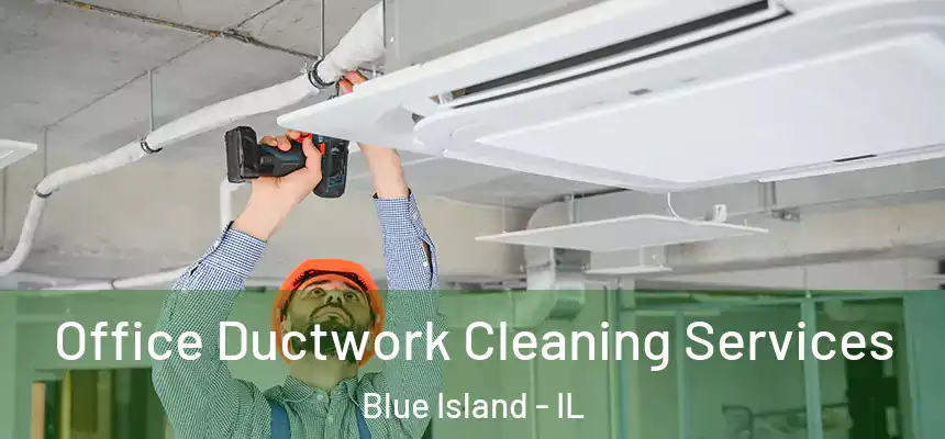  Office Ductwork Cleaning Services Blue Island - IL