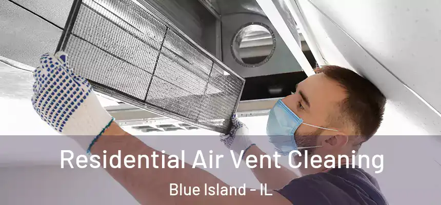 Residential Air Vent Cleaning Blue Island - IL