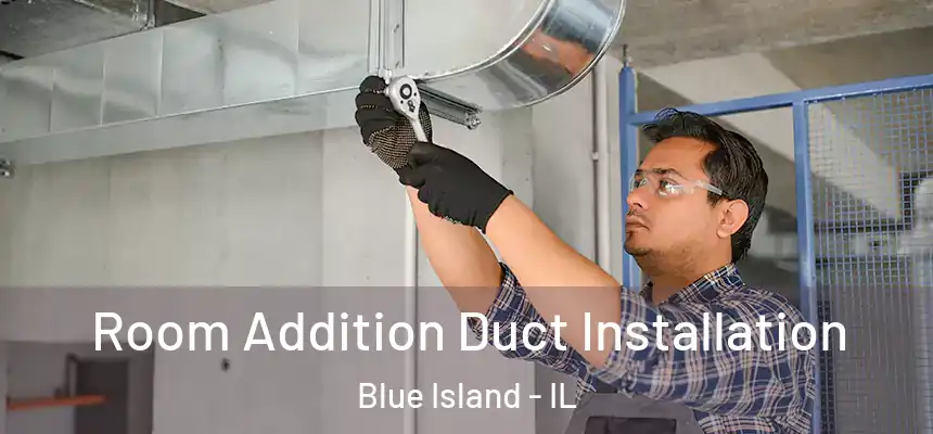 Room Addition Duct Installation Blue Island - IL