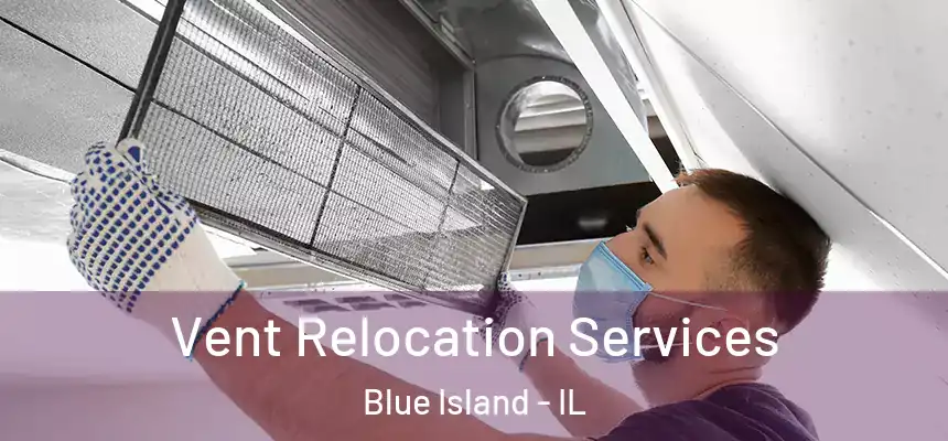  Vent Relocation Services Blue Island - IL